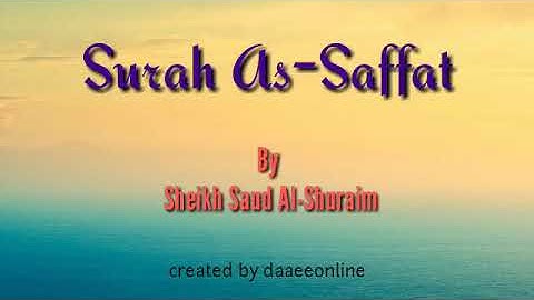 37. Surah As-Saffat | Sheikh Saud Al-Shuraim - شيخ سعود الشريم | سورة الصافات