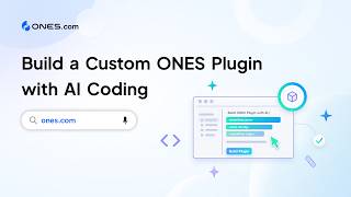 Build a Custom ONES Plugin with AI Coding | ONES Open Platform