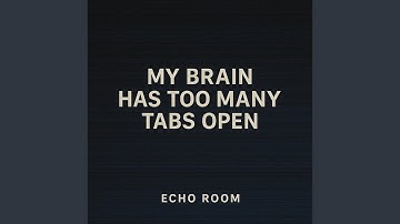 My Brain Has Too Many Tabs Open