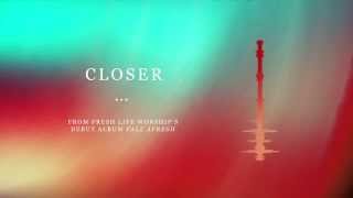 Watch Fresh Life Worship Closer video