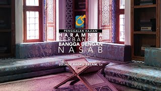 [PK] Haramnya Berbangga bangga Dengan Nasab - Ustadz Abu Yahya Badru Salam, Lc