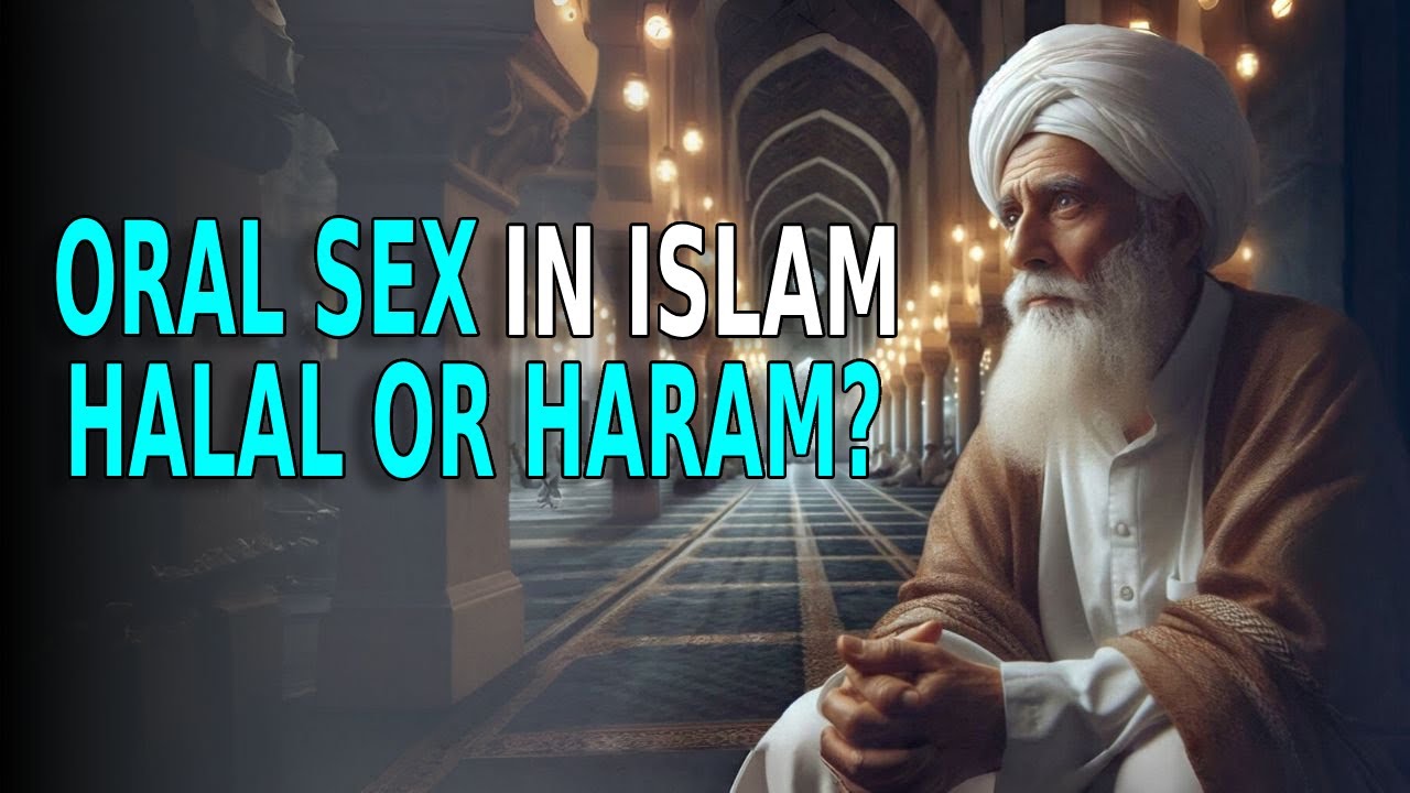 Is Oral Sex Haram Or Halal? Different Opinions? | Oral Sex Isn't