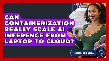 Can Containerization Really Scale AI Inference From Laptop To Cloud? - Learning To Code With AI