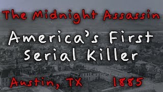 The Midnight Assassin - The 1885 serial murders in Austin, Texas