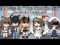 If I Was In “The Hoodie Girl” | Gacha Club Skit | ORIGINAL