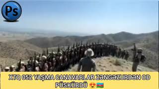Xtq 052 Yaşma Canavarlar Zəngəzurdən Od Püskürdü