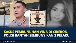 Update Kasus Pembunuhan Vina di Cirebon, Polisi Bantah Sembunyikan 3 Pelaku