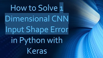 How to Solve 1 Dimensional CNN Input Shape Error in Python with Keras