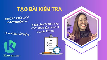 Tạo Bài Kiểm Tra Online Không Giới Hạn Số Lượng Câu Hỏi Tải Lên Cùng Một Lúc Trên Khaosat.me