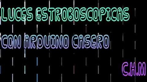 LUCES ESTROBOSCOPICAS CON ARDUINO CASERO