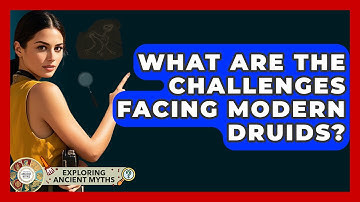 What Are The Challenges Facing Modern Druids? - Exploring Ancient Myths