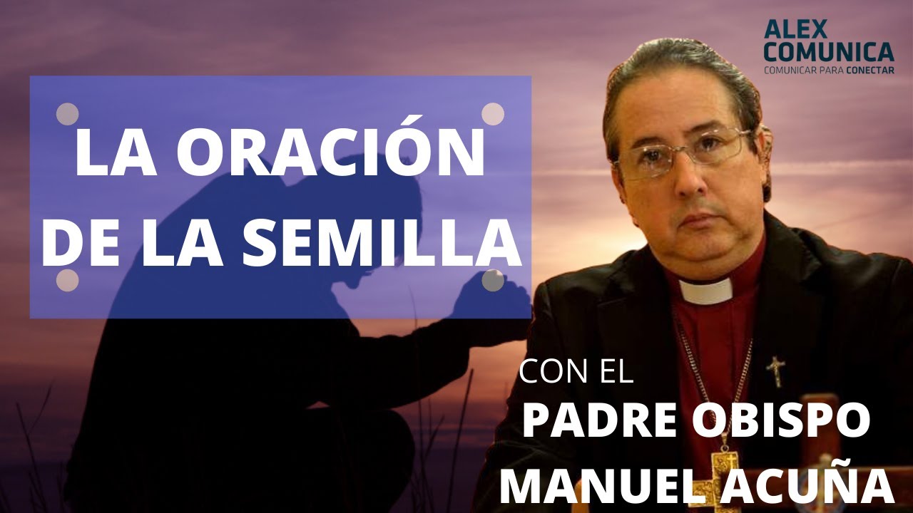 🙏 LA ORACIÓN DE LA SEMILLA, con el Arzobispo y exorcista Manuel Acuña 🙏 AlexComunicaTV
