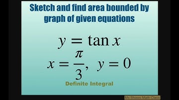 Sketch and find area bounded by region of graph y = tan x, x = pi/3, y =0. Definite Integral