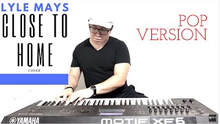CLOSE TO HOME | 🎹 ► Lyle Mays (Pop Cover Version)