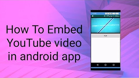 How To Embed YouTube video in android app