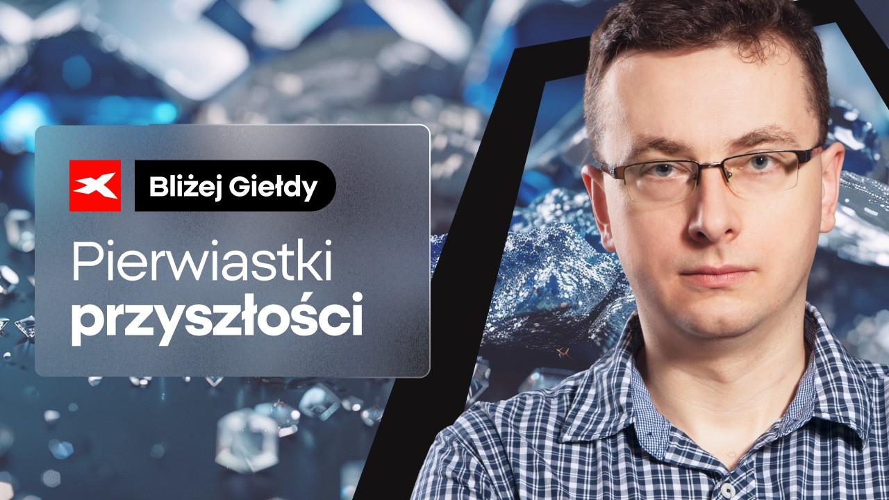 Pierwiastki przyszłości: gdy miedź i srebro przestają wystarczać... | Bliżej Giełdy, Bartek Szyma
