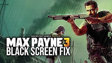 MAX PAYNE 3 | BLACK SCREEN FIX