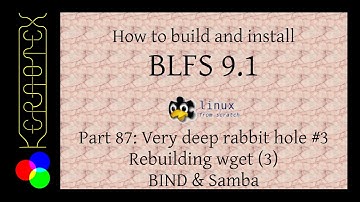 How to build and install BLFS 9.1 - Part 87: Very deep rabbit hole #3 Rebuilding wget (3) BIND Samba