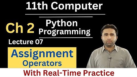 Assignment Operators | 11th Class Computer Science Chapter 2 Python Programming | Qais Ali Khan 