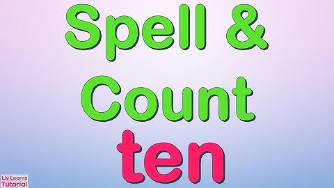Spell and Count | Number Name "ten" | Number 10 | Liy Learns Tutorial