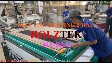 MÁY CNC NESTING 2 ĐẦU HOLZTEK HT-R2A. Không chỉ nhân đôi công suất mà còn làm việc liên tiếp.
