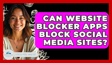 Can Website Blocker Apps Block Social Media Sites? - Stress Free Mindset