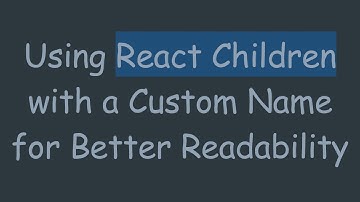 Using React Children with a Custom Name for Better Readability