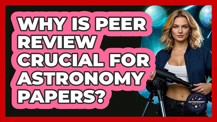 Why Is Peer Review Crucial For Astronomy Papers? - Astronomy Made Simple