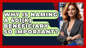 Why Is Naming A 401(k) Beneficiary So Important? - Your Civil Rights Guide