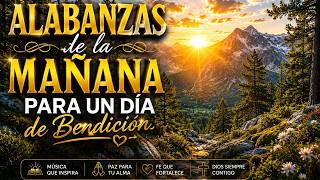 ALABANZAS DE LA MAÑANA PARA UN DÍA DE BENDICIÓN?Música Cristiana para Iniciar el Día con Paz