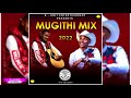 MUGITHI MIX 2022 - SAMIDOH , TONY YOUNG,JOSE GATUTURA, DJ FATXO, SALIM YOUNG, JOYCE WAMAMA,DJ KELDEN