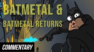 [Blind Reaction] Batmetal and Batmetal Returns