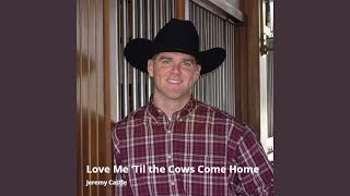 Love Me 'Til the Cows Come Home