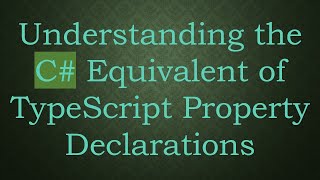 Understanding the C#  Equivalent of TypeScript Property Declarations Details