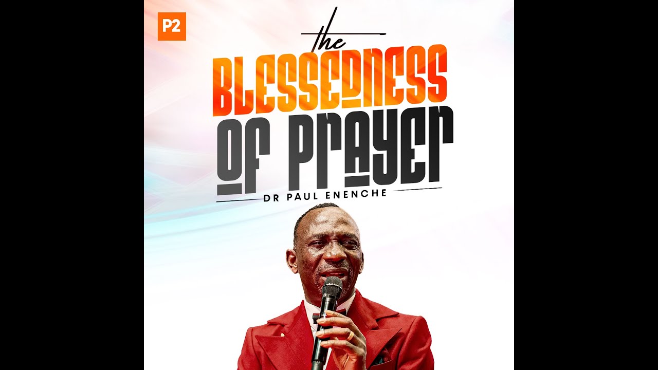 THE BLESSEDNESS OF PRAYER PT 2 BY DR PAUL ENENCHE - YouTube