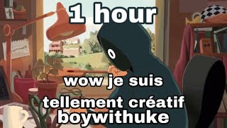 Wow Je Suis Tellement Créatif - BoyWithUke (1 hour loop)
