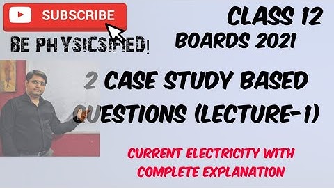 LECTURE-1 CASE STUDY BASED QUESTIONS FOR CLASS 12 PHYSICS WITH EXPLANATION (CURRENT ELECTRICITY)