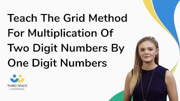 Teach The Grid Method For Multiplication Of Two Digit Numbers By One Digit Numbers