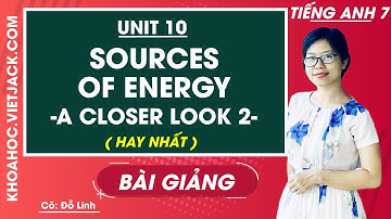 Tiếng Anh 7 - Unit 10 Sources of Energy - A closer look 2 - Cô Đỗ Thùy Linh (HAY NHẤT)