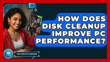 How Does Disk Cleanup Improve PC Performance? - Your Computer Companion