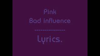 Pink   Bad Influence  Lyrics