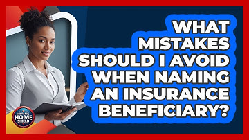 What Mistakes Should I Avoid When Naming An Insurance Beneficiary? - Hispanic Home Shield