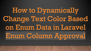 How to Dynamically Change Text Color Based on Enum Data in Laravel Enum Column Approval