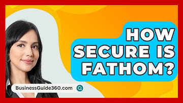 How Secure Is Fathom? - BusinessGuide360.com