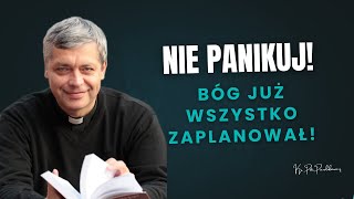 Nie Panikuj Bóg Już Wszystko Zaplanował Ks. Piotr Pawlukiewicz