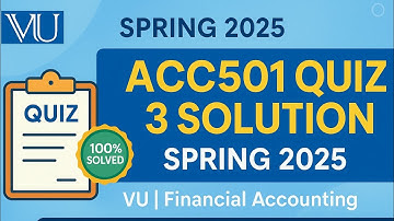 ACC501 Quiz No.3 Solution | Spring 2025 | Financial Accounting | VU Quiz Solved