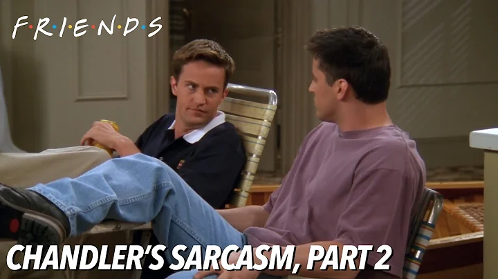 Chandler's Sarcasm, Pt. 2 | FRIENDS
