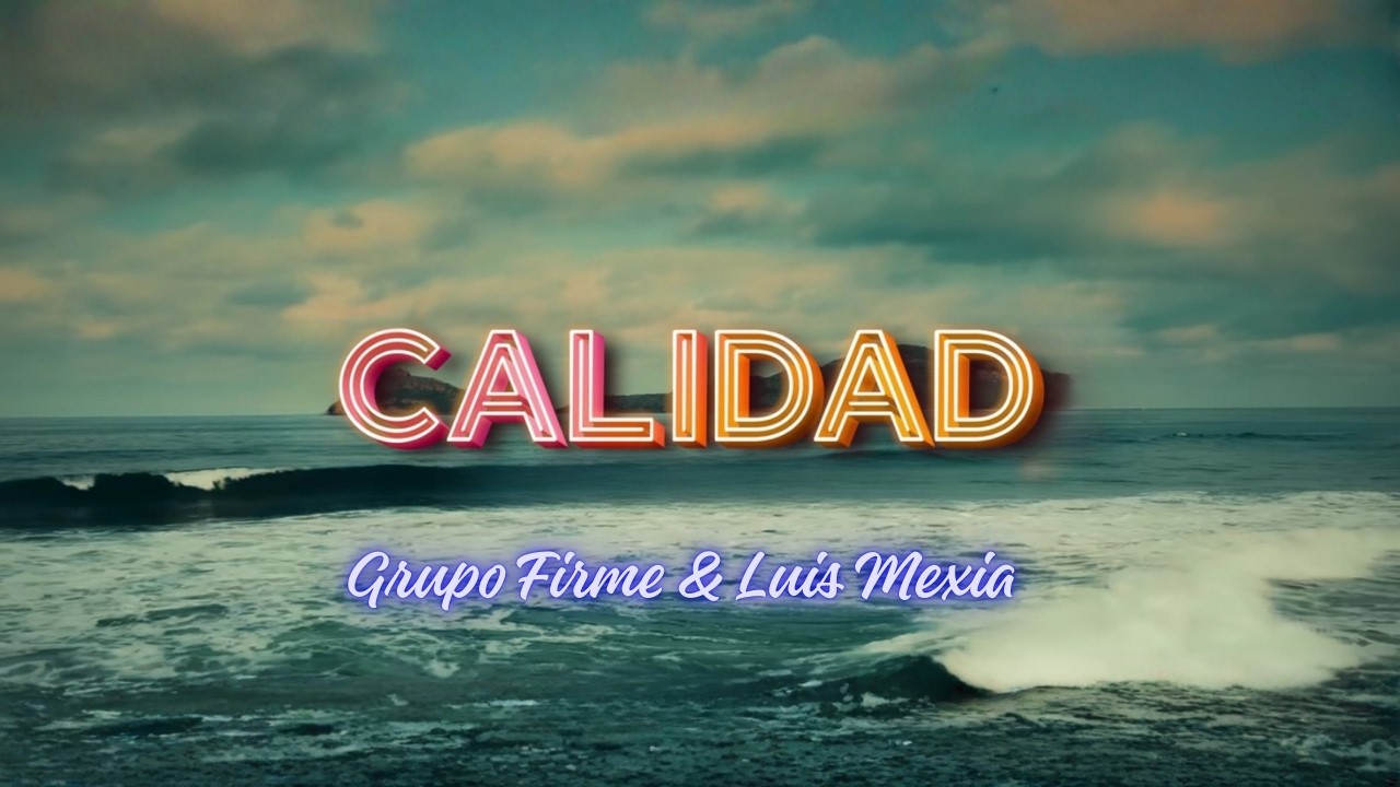Grupo Firme Ft. Luis Mexa – Calidad 💔 (Letra)