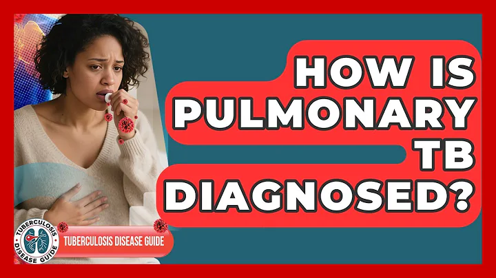 How Is Pulmonary TB Diagnosed? | Tuberculosis Disease Guide News