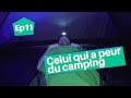 Ep11 celui qui a peur du camping